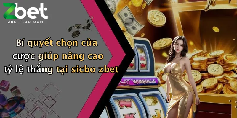 Bí quyết chọn cửa cược giúp nâng cao tỷ lệ thắng tại sicbo zbet