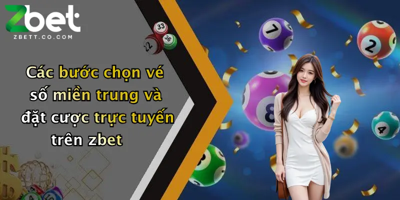 Các bước chọn vé số miền trung và đặt cược trực tuyến trên zbet
