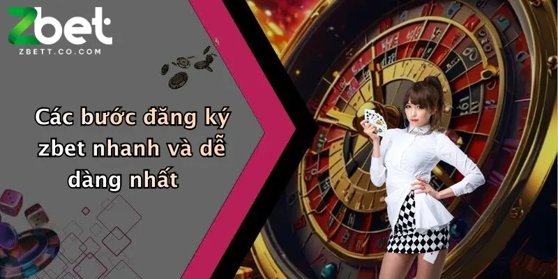 Các bước đăng ký zbet nhanh và dễ dàng nhất