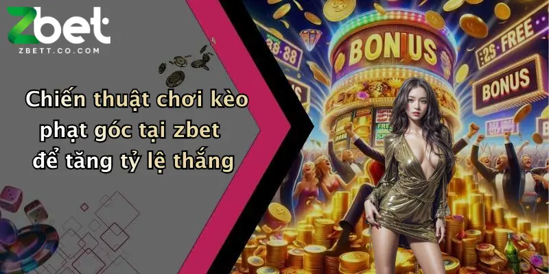 Kèo Phạt Góc: Đặt Cược Hấp Dẫn, Nhận Thưởng Liền Tay Tại Zbet 5 Chiến thuật chơi kèo phạt góc tại zbet để tăng tỷ lệ thắng