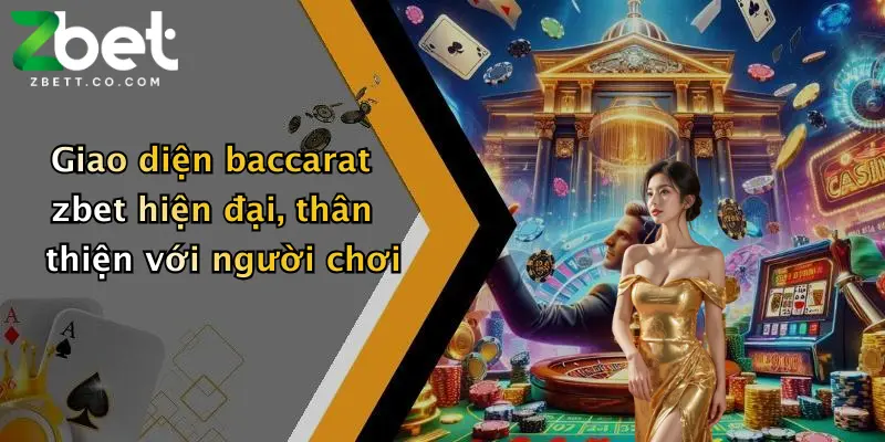 Giao diện baccarat zbet hiện đại, thân thiện với người chơi
