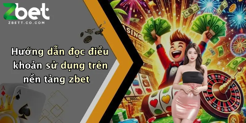 Hướng dẫn đọc điều khoản sử dụng trên nền tảng zbet