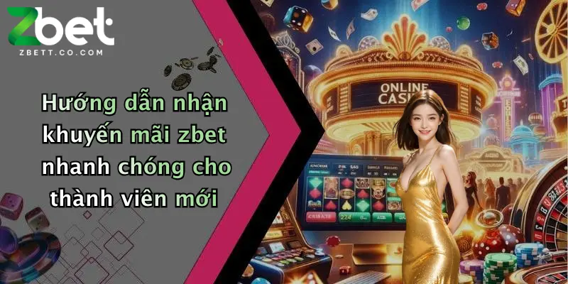 Hướng dẫn nhận khuyến mãi zbet nhanh chóng cho thành viên mới
