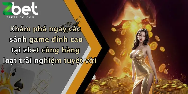 Khám phá ngay các sảnh game đỉnh cao tại zbet cùng hàng loạt trải nghiệm tuyệt vời