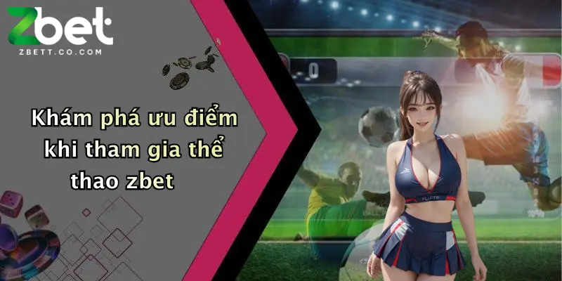 Khám phá ưu điểm khi tham gia thể thao zbet