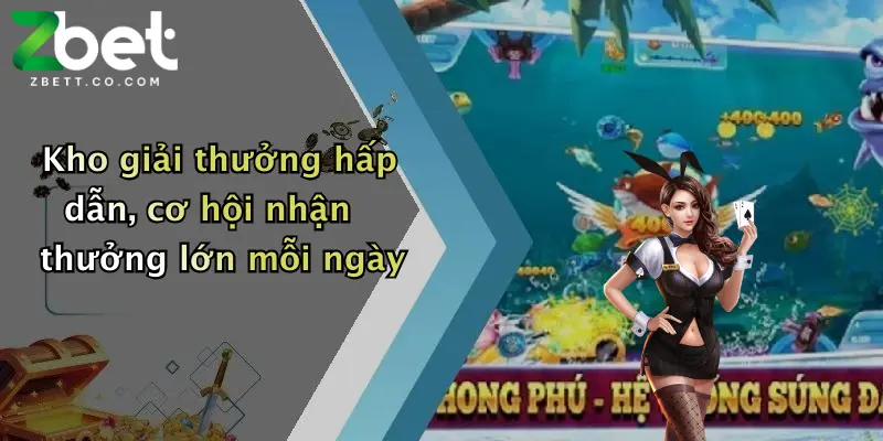 Kho giải thưởng hấp dẫn, cơ hội nhận thưởng lớn mỗi ngày
