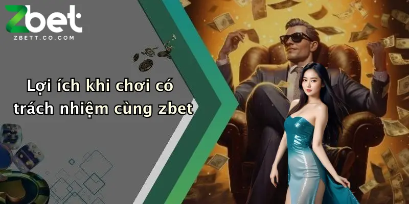 Lợi ích khi chơi có trách nhiệm cùng zbet