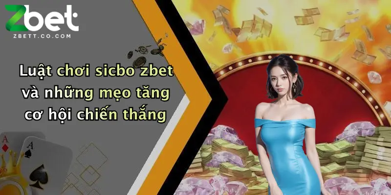 Luật chơi sicbo zbet và những mẹo tăng cơ hội chiến thắng