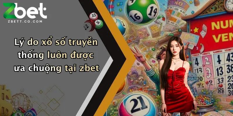 Lý do xổ số truyền thống luôn được ưa chuộng tại zbet