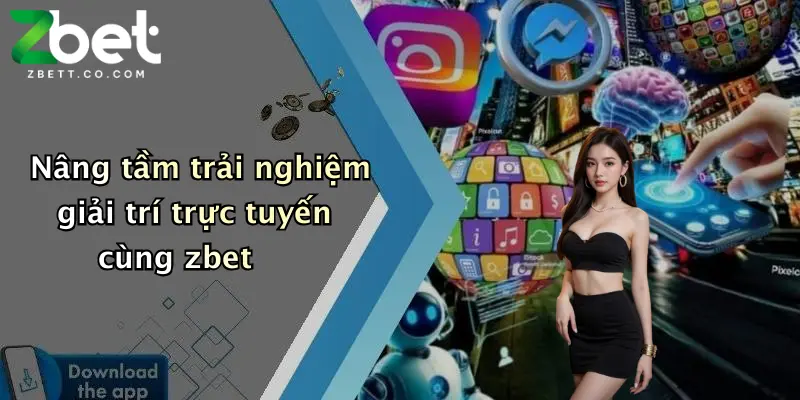 Nâng tầm trải nghiệm giải trí trực tuyến cùng zbet