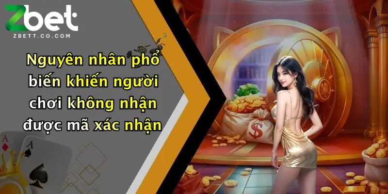 Nguyên nhân phổ biến khiến người chơi không nhận được mã xác nhận