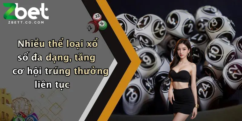 Nhiều thể loại xổ số đa dạng, tăng cơ hội trúng thưởng liên tục
