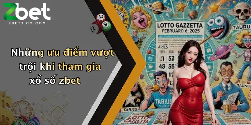 Những ưu điểm vượt trội khi tham gia xổ số zbet
