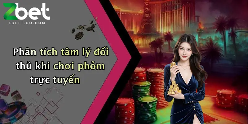 Phân tích tâm lý đối thủ khi chơi phỏm trực tuyến