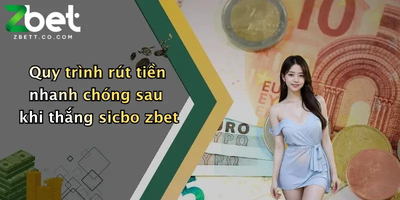 Quy trình rút tiền nhanh chóng sau khi thắng sicbo zbet