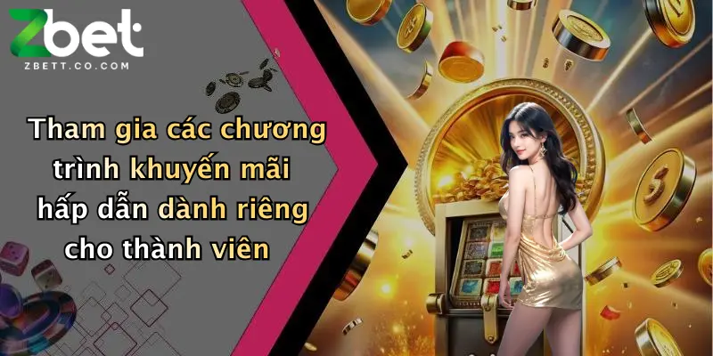 Tham gia các chương trình khuyến mãi hấp dẫn dành riêng cho thành viên