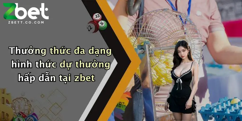 Thưởng thức đa dạng hình thức dự thưởng hấp dẫn tại zbet