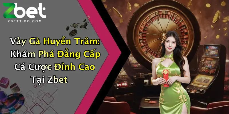Vảy Gà Huyền Trâm: Khám Phá Đẳng Cấp Cá Cược Đỉnh Cao Tại Zbet