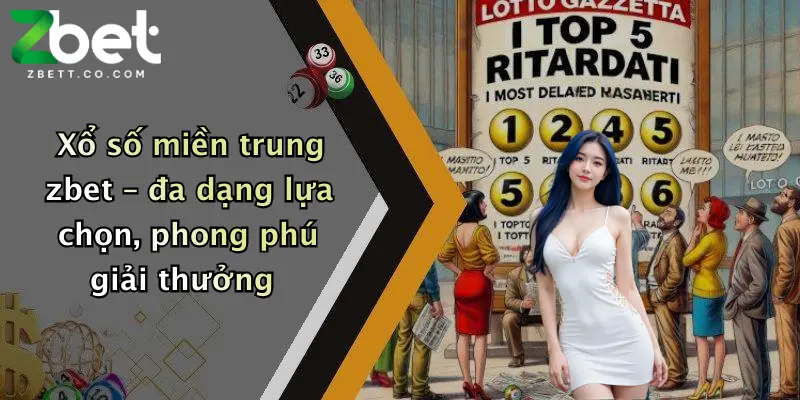 Xổ số miền trung zbet – đa dạng lựa chọn, phong phú giải thưởng