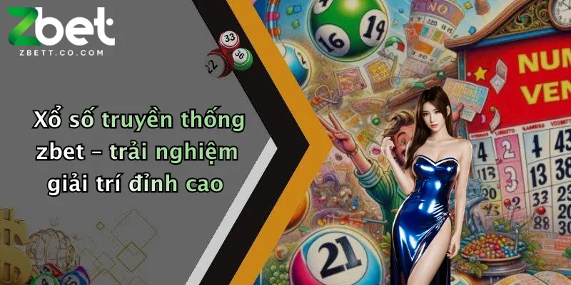 Xổ số truyền thống zbet – trải nghiệm giải trí đỉnh cao